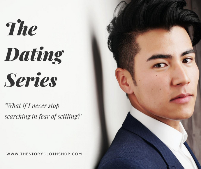 The Dating Series: What if I never stop searching in fear of settling?