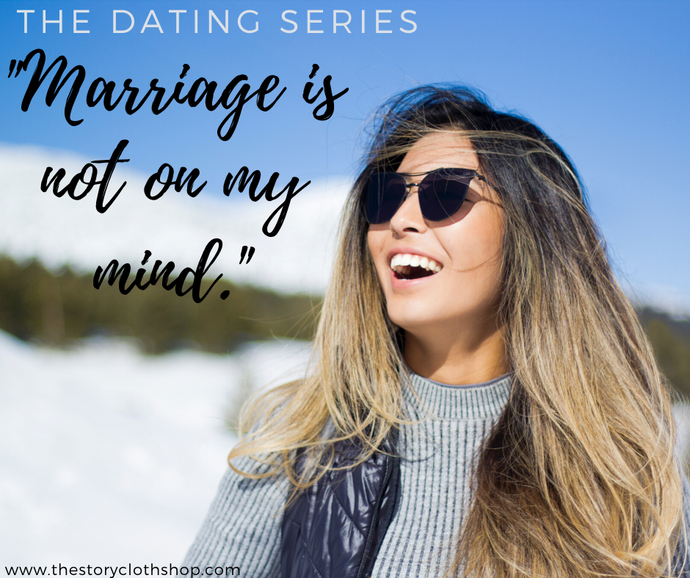 The Dating Series: Marriage Is Not On My Mind