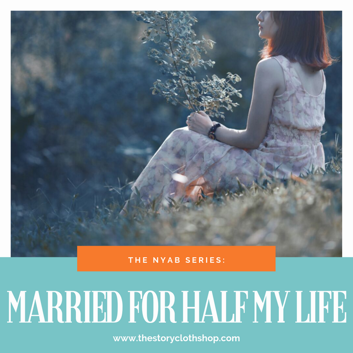 The Nyab Series: Married Over Half of My Life